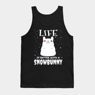 Life Is Better With A Snowbunny - christmas snow bunny rabbit gift Tank Top